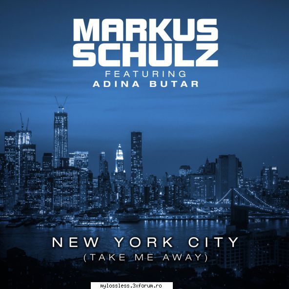 ...:::cele mai recente melodii format markus schulz & adina butar new york city (take away)link