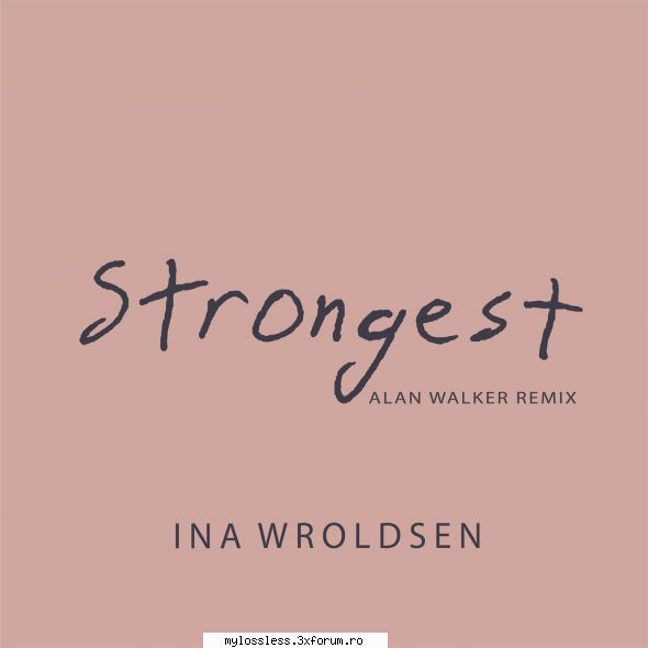 ...:::cele mai recente melodii format ina wroldsen strongest (alan walker remix)link v2.0 beta