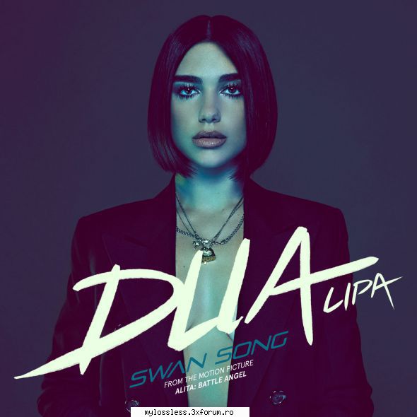 ...:::cele mai recente melodii format dua lipa swan song (ost alita battle angel)link warner v2.0