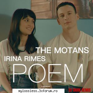 ...:::cele mai recente melodii format the motans feat. irina rimes poem (dj dark remix)link global