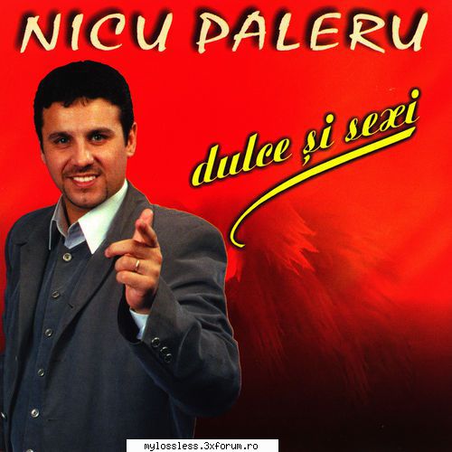 request albume, melodii format flac !:::... are cineva albumul nicu paleru dulce sexy mult caut