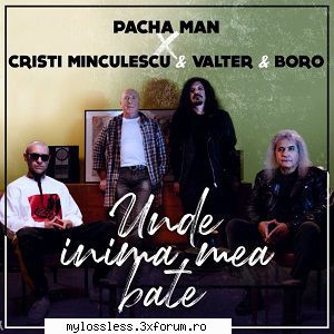 ...:::cele mai recente melodii format pacha man cristi minculescu & valter & boro unde inima