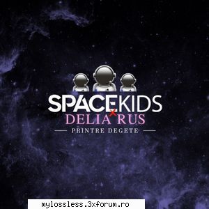 ...:::cele mai recente melodii format spacekids & delia rus printre degete link download: ...