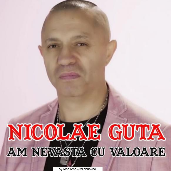 nicolae guta nevasta valoare 2021 (album original) nicolae guta nevasta valoare02 nicolae guta hai