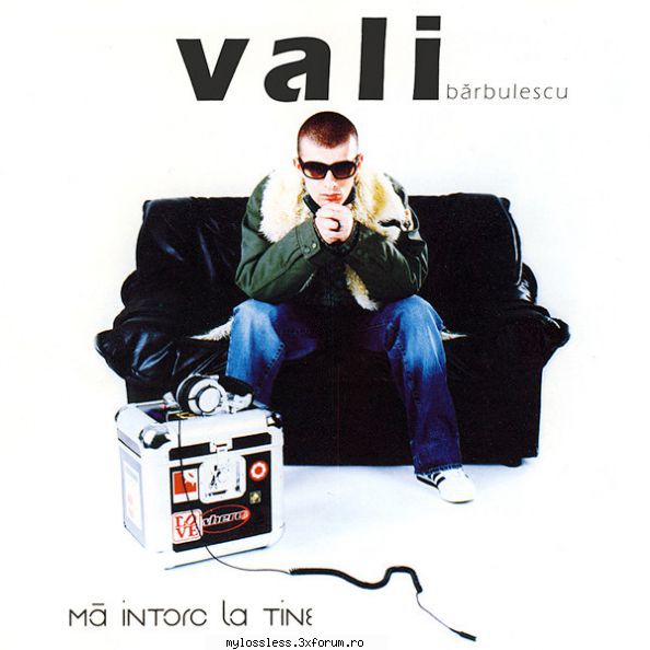 request albume, melodii format flac !:::... vali mă intorc tine (2003)