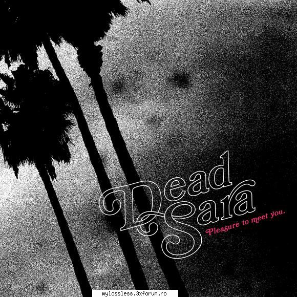2015 - dead sara -pleasure to meet you (cd rip) [flac - 16 bit 44 khz]