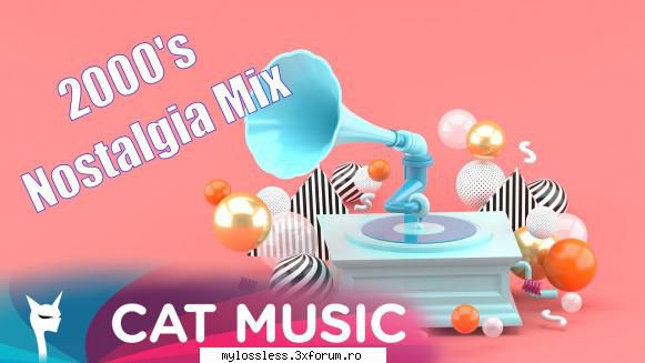 2000's Nostalgia Mix (ALBUM ORIGINAL) - Tracklist 01 Ed - @ Muzica/Albume in format [MP3]-[ROMANEASCA/STRAINA]