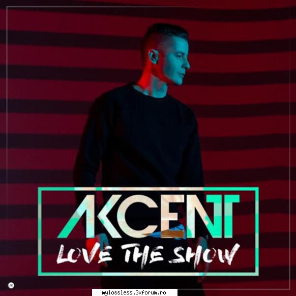 Akcent - Love the Show-WEB-FLAC-2016-MT - Lossless - @ Muzica/Albume in format Lossless [FLAC]-[ROMANEASCA]