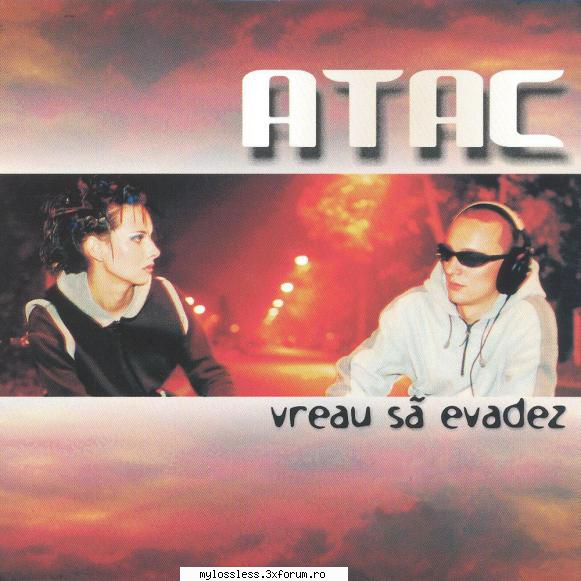 Atac - Vreau sa evadez-WEB-FLAC-2000-MiNT - Lossless - @ Muzica/Albume in format Lossless [FLAC]-[ROMANEASCA]