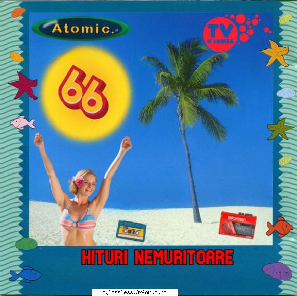 Atomic Hits (Hituri Nemuritoare) Vol. 66 (ALBUM FULL) - andrei88sv - @ Muzica/Albume in format [MP3]-[ROMANEASCA/STRAINA]