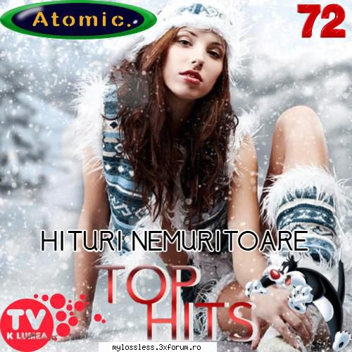 Atomic Hits (Hituri Nemuritoare Vol. 72 (ALBUM FULL) - andrei88sv - @ Muzica/Albume in format [MP3]-[ROMANEASCA/STRAINA]