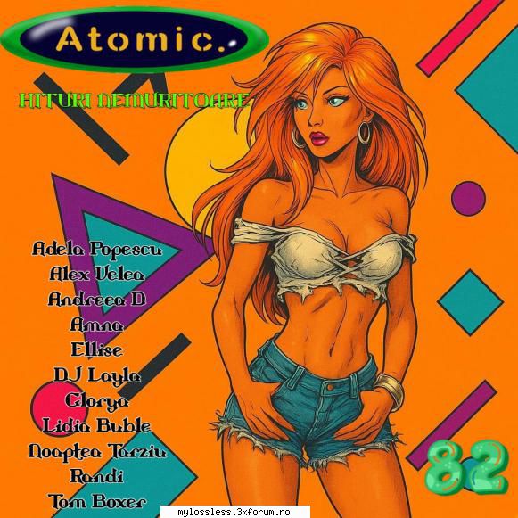 Atomic Hits (Hituri Nemuritoare) Vol. 82 (ALBUM FULL) - andrei88sv - @ Muzica/Albume in format [MP3]-[ROMANEASCA/STRAINA]
