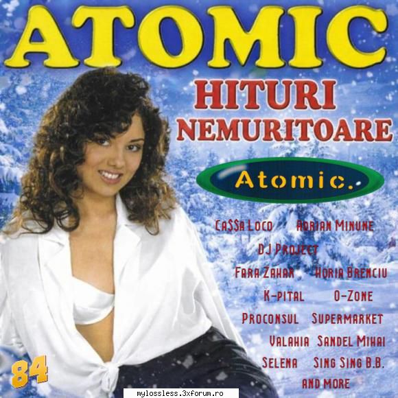 Atomic Hits (Hituri Nemuritoare) Vol. 84 (ALBUM FULL) - andrei88sv - @ Muzica/Albume in format [MP3]-[ROMANEASCA/STRAINA]