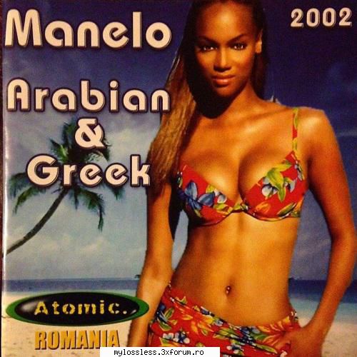 Atomic Romania-Manelo, Arabian & Greek 2002 FLAC - johnnythew - @ Muzica/Albume in format Lossless [FLAC]-[ROMANEASCA]