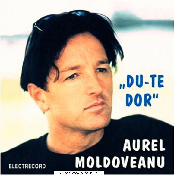 Aurel Moldoveanu � Du-te Dor 2000 APE - johnnythew - @ Muzica/Albume in format Lossless [FLAC]-[ROMANEASCA]