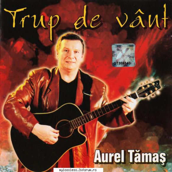 Aurel Tamas - Trup de vant CD Flac Romanticul - DJ Geo - @ Muzica/Albume in format Lossless [FLAC]-[ROMANEASCA]