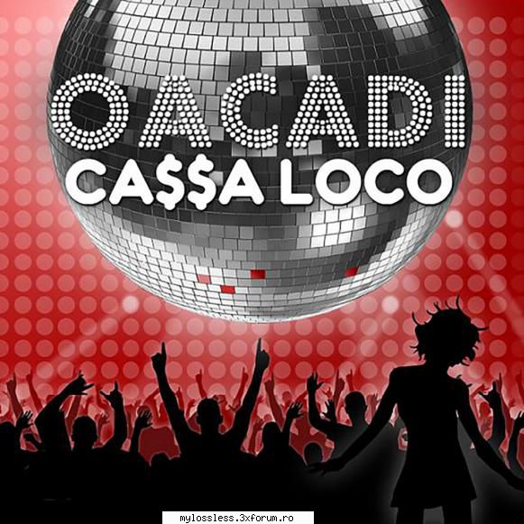 Ca$$a Loco - Oacadi-Retail-2007-LOSSLESS-LNR - kaname - @ Muzica/Albume in format Lossless [FLAC]-[ROMANEASCA]
