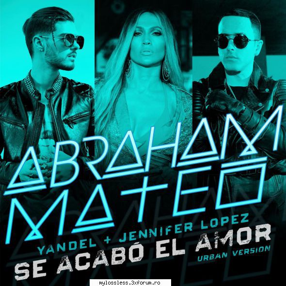 ...:::cele mai recente melodii format abraham mateo ft. yandel & jennifer lopez acab� amor
