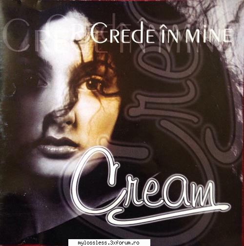 Cream - Crede in mine-(Maxi-Single)-CD-FLAC-2001-NF - Lossless - @ Muzica/Albume in format Lossless [FLAC]-[ROMANEASCA]