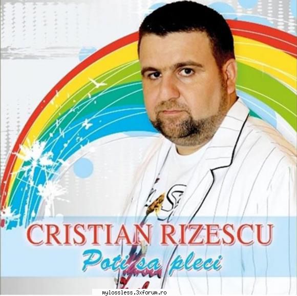 Cristian Rizescu � Poti Sa Pleci 2011 CD Wav - downloadx10y - @ Muzica/Albume in format Lossless [FLAC]-[ROMANEASCA]