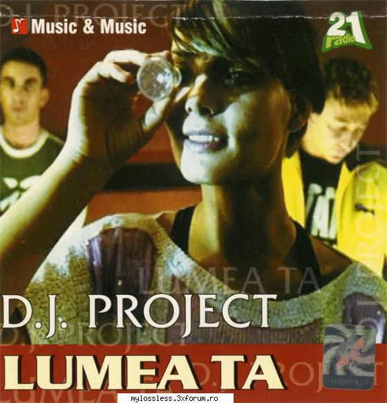DJ Project - Lumea Ta - 2003 - DJ Project - Lumea Ta - @ Muzica/Albume in format Lossless [FLAC]-[ROMANEASCA]