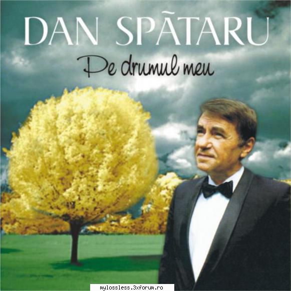 Dan Spataru - Pe drumul meu [FLAC] - 01. DAN SPATARU - @ Muzica/Albume in format Lossless [FLAC]-[ROMANEASCA]
