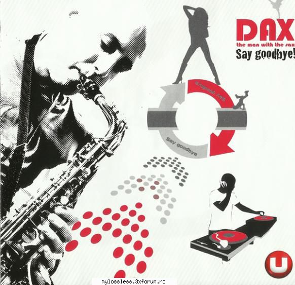 Dax - Say goodbye - Tracklist Hide Credits 1 Say - @ Muzica/Albume in format Lossless [FLAC]-[ROMANEASCA]