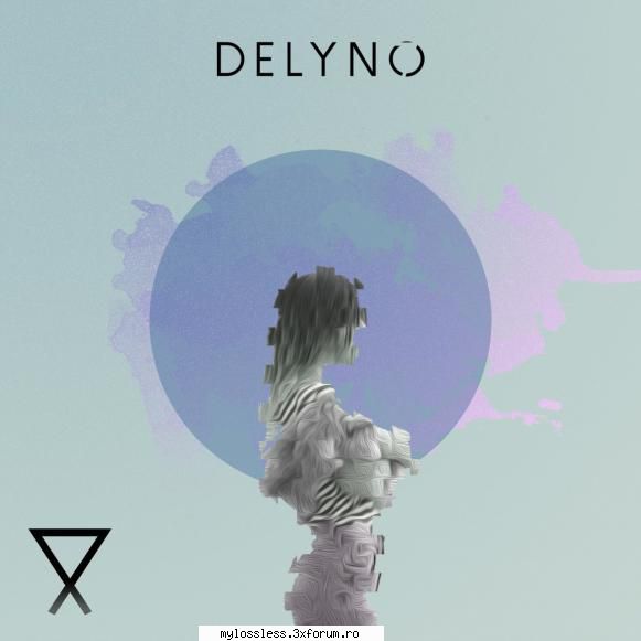 Delyno - 7-WEB-FLAC-2017-NF - Playlist: 1. Delyno - @ Muzica/Albume in format Lossless [FLAC]-[ROMANEASCA]