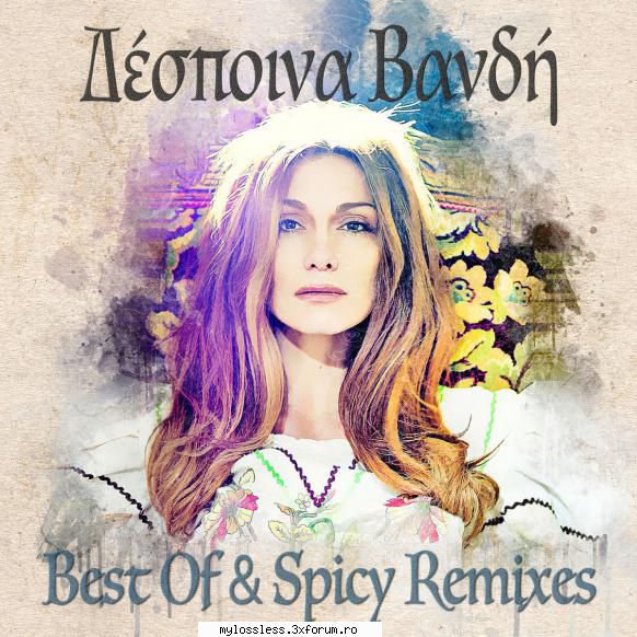 Despina Vandi - Best Of & Spicy Remixes 2018 FLAC - johnnythew - @ Muzica/Albume in format Lossless [FLAC]-[STRAINA]