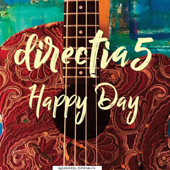 Directia 5 - Happy Day-2017-CD-FLAC-NoGrp - Lossless - @ Muzica/Albume in format Lossless [FLAC]-[ROMANEASCA]