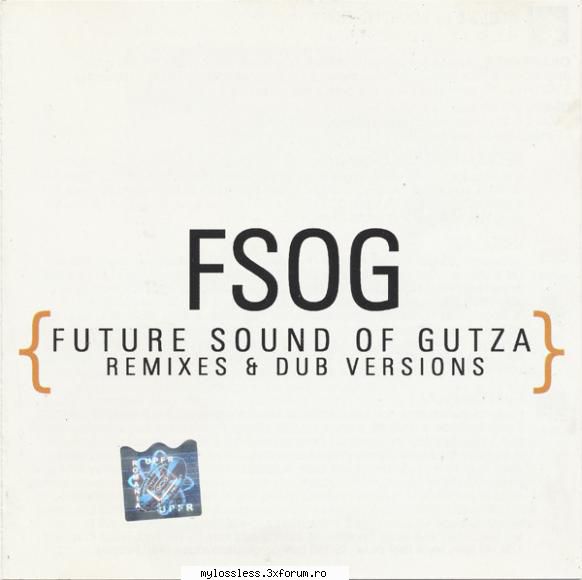 FSOG {Future Sound of Gutza} - Remixes & Dub Versions-2001-CD-FLAC-LoL - Dany-L - @ Muzica/Albume in format Lossless [FLAC]-[ROMANEASCA]
