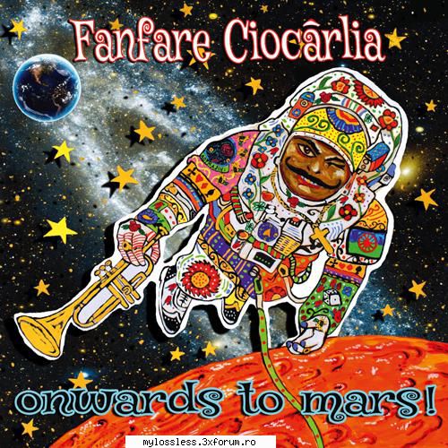 Fanfare Ciocarlia - Onwards To Mars!-2016-CD-FLAC-MT - Lossless - @ Muzica/Albume in format Lossless [FLAC]-[ROMANEASCA]