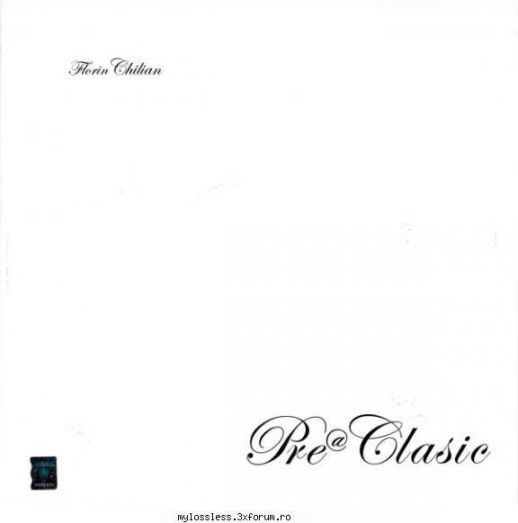 Florin Chilian-Pre@Clasic(2017)[Web-FLAC] - deliric29 - @ Muzica/Albume in format Lossless [FLAC]-[ROMANEASCA]