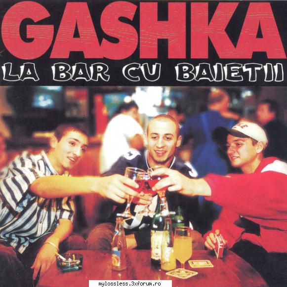 Gashka � La Bar Cu Baietii 1999 - Tracklist : Intro 1 - @ Muzica/Albume in format Lossless [FLAC]-[ROMANEASCA]