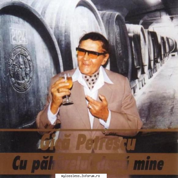 Gica Petrescu - Cu paharelul dupa mine-CD-FLAC-1996-LoL - Lossless - @ Muzica/Albume in format Lossless [FLAC]-[ROMANEASCA]