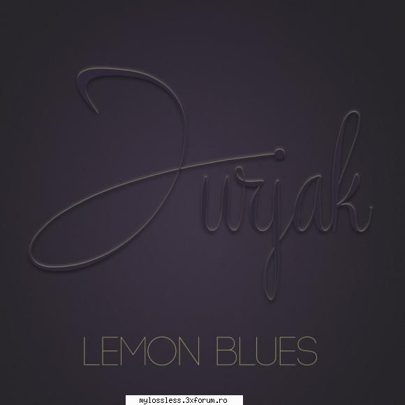 Jurjak - Lemon BLUEs-CD-FLAC-2016-MiNT - Lossless - @ Muzica/Albume in format Lossless [FLAC]-[ROMANEASCA]