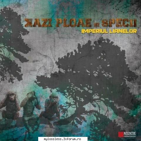 Kazi Ploae si Specii - Imperiul Lianelor-2010-CD-FLAC-NoGrp - kaname - @ Muzica/Albume in format Lossless [FLAC]-[ROMANEASCA]