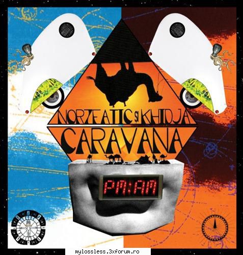 Khidja & Norzeatic - Caravana PM:AM-2012-CD-FLAC-MRK - kaname - @ Muzica/Albume in format Lossless [FLAC]-[ROMANEASCA]