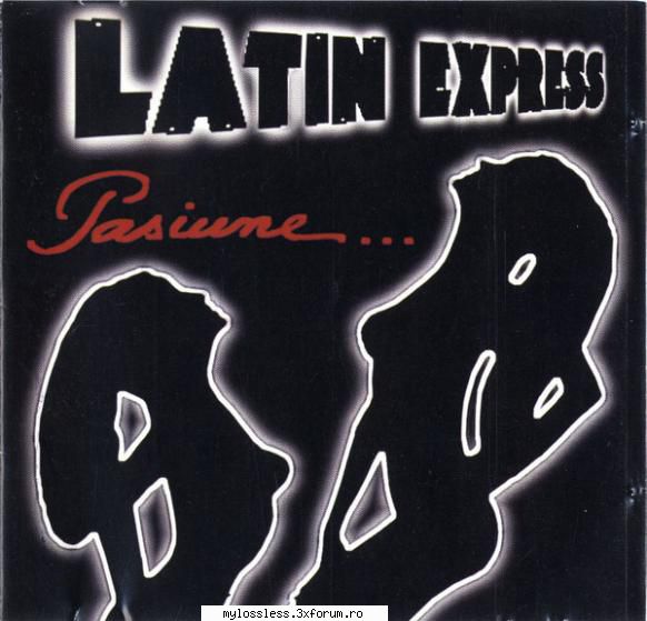 Latin Express � Pasiune 1999 WAV - Download : . Track - @ Muzica/Albume in format Lossless [FLAC]-[ROMANEASCA]
