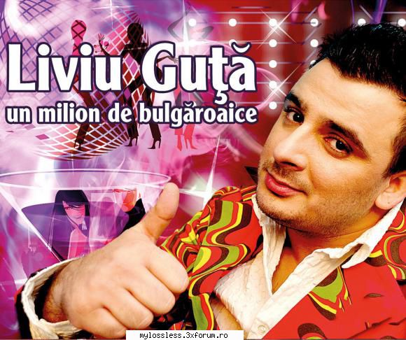Liviu Guta - Un Milion De Bulgaroaice-WEB-FLAC-2011-MT - Lossless - @ Muzica/Albume in format Lossless [FLAC]-[ROMANEASCA]