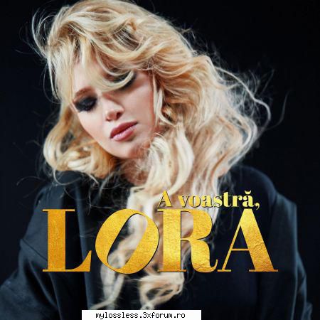 Lora - A voastra Lora-2017-ALBUM-MP3-NF - Lossless - @ Muzica/Albume in format [MP3]-[ROMANEASCA/STRAINA]