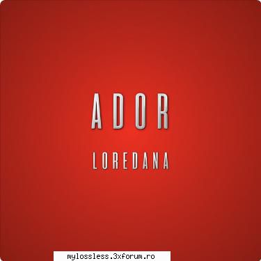 Loredana - Ador-2017-ALBUM-MP3-320KBps-NF - Lossless - @ Muzica/Albume in format [MP3]-[ROMANEASCA/STRAINA]