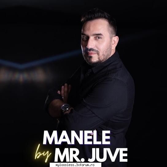 Manele By Mr. Juve 2021 (ALBUM ORIGINAL) - andrei88sv - @ Muzica/Albume in format [MP3]-[ROMANEASCA/STRAINA]