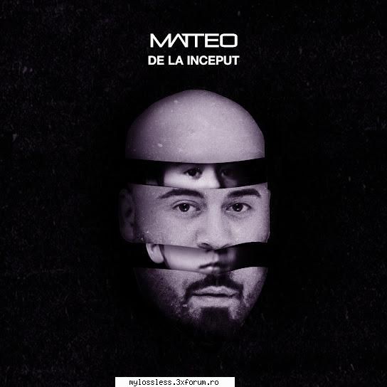 Matteo - De La Inceput 2021 (ALBUM ORIGINAL) - andrei88sv - @ Muzica/Albume in format [MP3]-[ROMANEASCA/STRAINA]