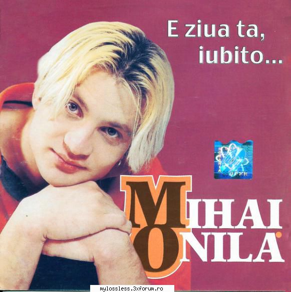Mihai Onila - E Ziua Ta, Iubito... (2001) - Dj CX - @ Muzica/Albume in format Lossless [FLAC]-[ROMANEASCA]