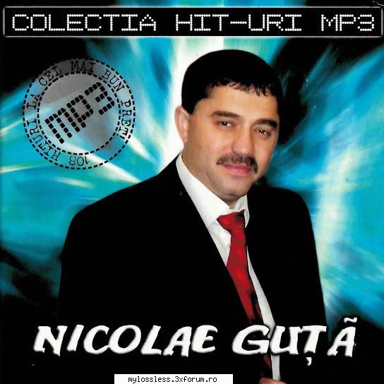 Nicolae Guta - Colectia Hit-Uri Mp3 (ALBUM ORIGINAL) - andrei88sv - @ Muzica/Albume in format [MP3]-[ROMANEASCA/STRAINA]