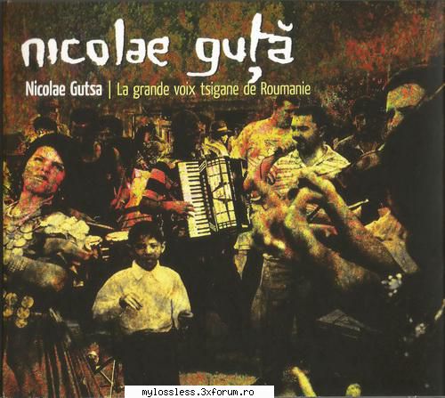 Nicolae Guta - La grande voix tsigane de Roumanie-CD-FLAC-2010-MiNT - Lossless - @ Muzica/Albume in format Lossless [FLAC]-[ROMANEASCA]
