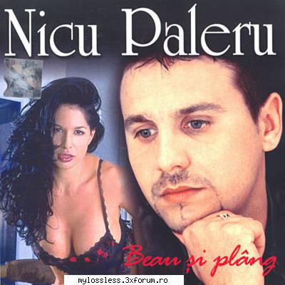 Nicu Paleru - Beau si plang-CD-FLAC-2003-FunkyRecords - funkyrecords - @ Muzica/Albume in format Lossless [FLAC]-[ROMANEASCA]