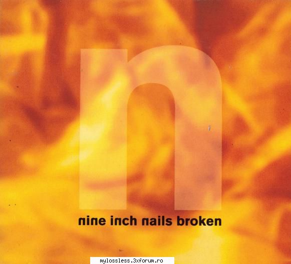 Nine Inch Nails - Broken - TRACKLIST ------------- 1 - @ Muzica/Albume in format Lossless [FLAC]-[STRAINA]