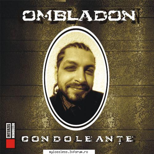 Ombladon - Condoleanțe-CD-FLAC-2004-MT - kaname - @ Muzica/Albume in format Lossless [FLAC]-[ROMANEASCA]